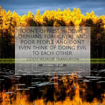 Picture 07 - Zechariah 7:10 GW - Don’t oppress widows, orphans, foreigners, and - Bible Verse Picture