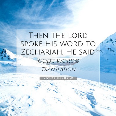Picture 07 - Zechariah 7:8 GW - Then the Lord spoke his word to Zechariah. He - Bible Verse Picture