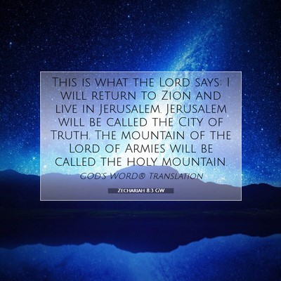 Picture 07 - Zechariah 8:3 GW - This is what the Lord says: I will return to Zion - Bible Verse Picture