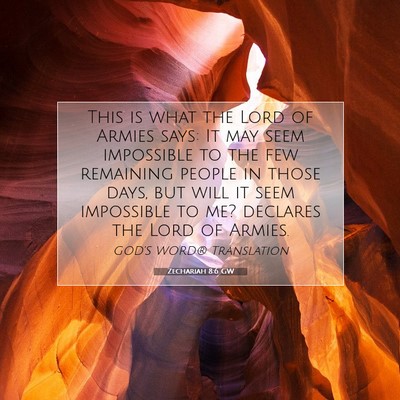 Picture 07 - Zechariah 8:6 GW - This is what the Lord of Armies says: It may seem - Bible Verse Picture