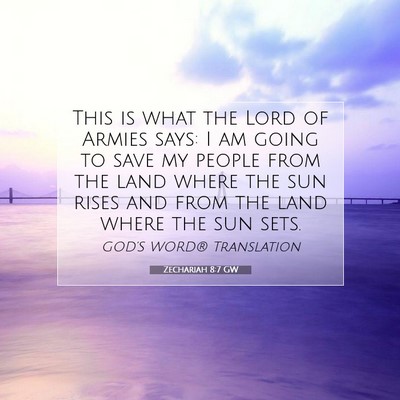 Picture 07 - Zechariah 8:7 GW - This is what the Lord of Armies says: I am going - Bible Verse Picture