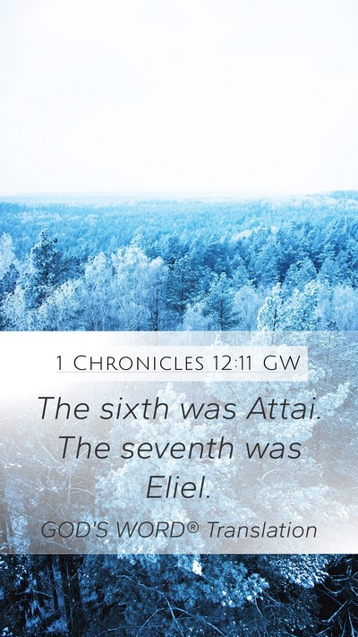 1 Chronicles 12:11 GW Mobile Phone Wallpaper - The sixth was Attai. The seventh was - Mobile Bible Verse Wallpaper
