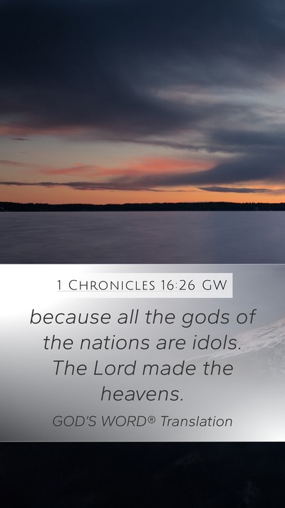 1 Chronicles 16:26 GW Mobile Phone Wallpaper - because all the gods of the nations are idols. - Mobile Bible Verse Wallpaper
