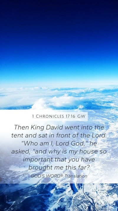 1 Chronicles 17:16 GW Mobile Phone Wallpaper - Then King David went into the tent and sat in - Mobile Bible Verse Wallpaper