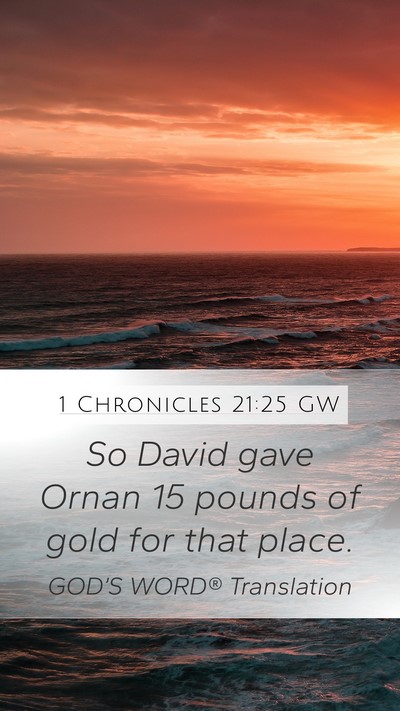 1 Chronicles 21:25 GW Mobile Phone Wallpaper - So David gave Ornan 15 pounds of gold for that - Mobile Bible Verse Wallpaper