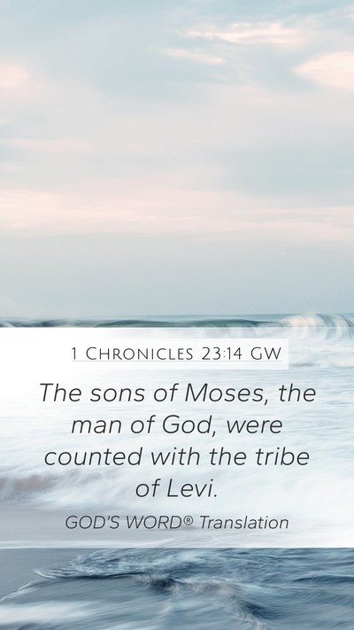 1 Chronicles 23:14 GW Mobile Phone Wallpaper - The sons of Moses, the man of God, were counted - Mobile Bible Verse Wallpaper