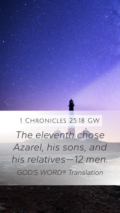 1 Chronicles 25:18 GW Mobile Phone Wallpaper - The eleventh chose Azarel, his sons, and his - Mobile Bible Verse Wallpaper