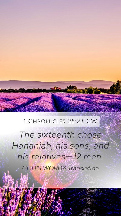 1 Chronicles 25:23 GW Mobile Phone Wallpaper - The sixteenth chose Hananiah, his sons, and his - Mobile Bible Verse Wallpaper