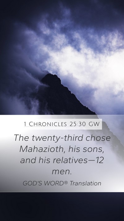 1 Chronicles 25:30 GW Mobile Phone Wallpaper - The twenty-third chose Mahazioth, his sons, and - Mobile Bible Verse Wallpaper