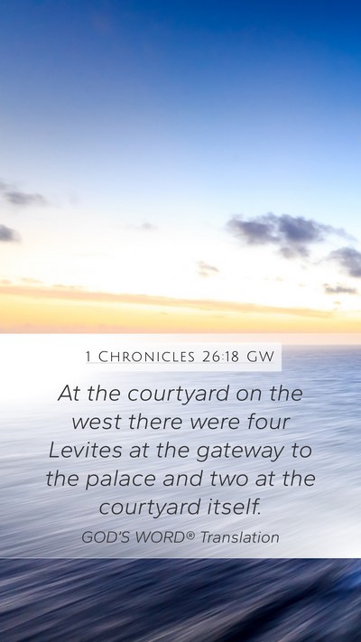 1 Chronicles 26:18 GW Mobile Phone Wallpaper - At the courtyard on the west there were four - Mobile Bible Verse Wallpaper