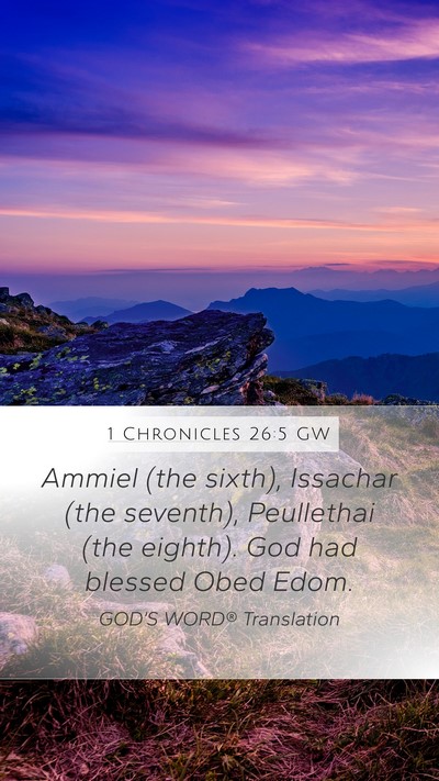 1 Chronicles 26:5 GW Mobile Phone Wallpaper - Ammiel (the sixth), Issachar (the seventh), - Mobile Bible Verse Wallpaper