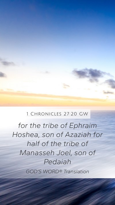 1 Chronicles 27:20 GW Mobile Phone Wallpaper - for the tribe of Ephraim Hoshea, son of Azaziah - Mobile Bible Verse Wallpaper