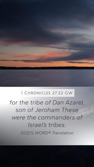 1 Chronicles 27:22 GW Mobile Phone Wallpaper - for the tribe of Dan Azarel, son of Jeroham These - Mobile Bible Verse Wallpaper