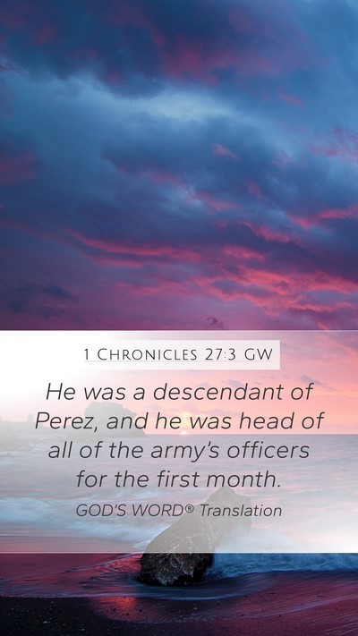 1 Chronicles 27:3 GW Mobile Phone Wallpaper - He was a descendant of Perez, and he was head of - Mobile Bible Verse Wallpaper