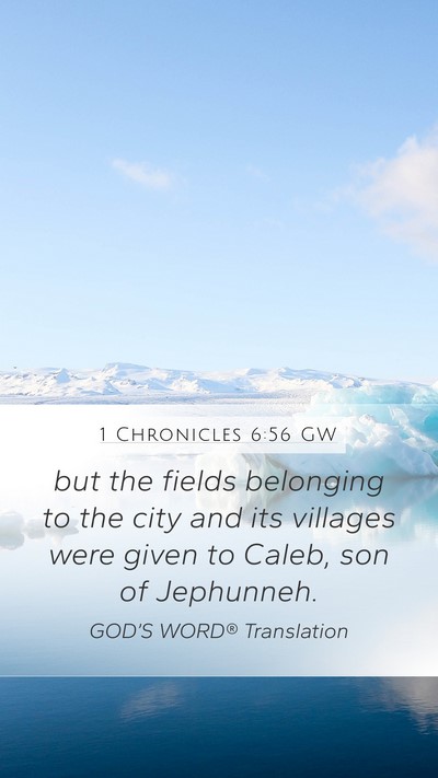 1 Chronicles 6:56 GW Mobile Phone Wallpaper - but the fields belonging to the city and its - Mobile Bible Verse Wallpaper