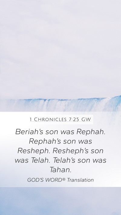 1 Chronicles 7:25 GW Mobile Phone Wallpaper - Beriah’s son was Rephah. Rephah’s son was - Mobile Bible Verse Wallpaper