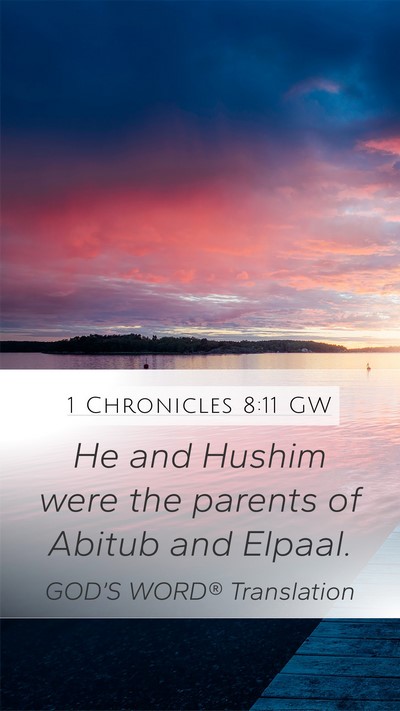 1 Chronicles 8:11 GW Mobile Phone Wallpaper - He and Hushim were the parents of Abitub and - Mobile Bible Verse Wallpaper