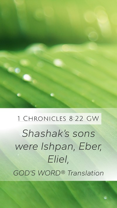 1 Chronicles 8:22 GW Mobile Phone Wallpaper - Shashak’s sons were Ishpan, Eber, - Mobile Bible Verse Wallpaper