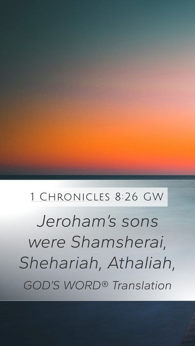1 Chronicles 8:26 GW Mobile Phone Wallpaper - Jeroham’s sons were Shamsherai, Shehariah, - Mobile Bible Verse Wallpaper