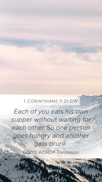1 Corinthians 11:21 GW Mobile Phone Wallpaper - Each of you eats his own supper without waiting - Mobile Bible Verse Wallpaper