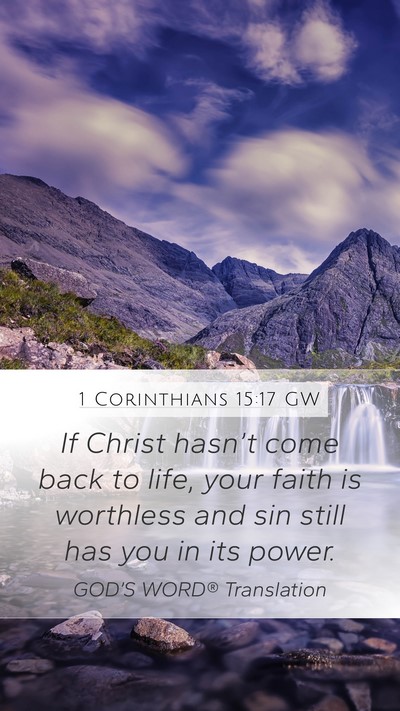 1 Corinthians 15:17 GW Mobile Phone Wallpaper - If Christ hasn’t come back to life, your faith - Mobile Bible Verse Wallpaper