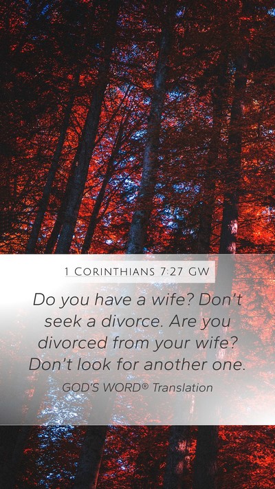 1 Corinthians 7:27 GW Mobile Phone Wallpaper - Do you have a wife? Don’t seek a divorce. Are - Mobile Bible Verse Wallpaper
