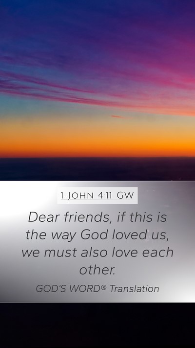 1 John 4:11 GW Mobile Phone Wallpaper - Dear friends, if this is the way God loved us, we - Mobile Bible Verse Wallpaper