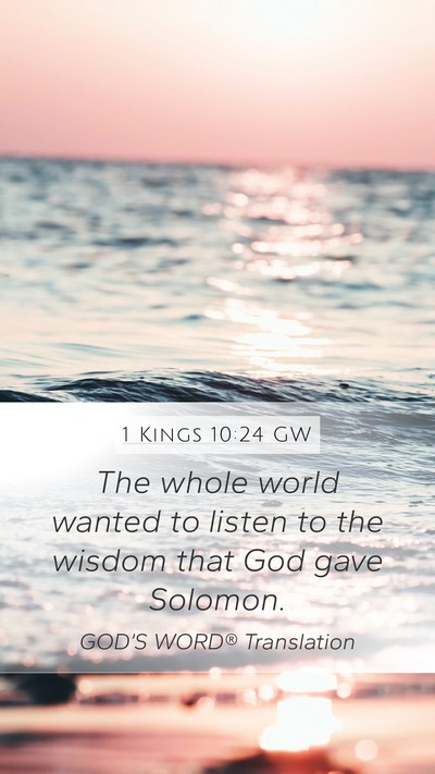 1 Kings 10:24 GW Mobile Phone Wallpaper - The whole world wanted to listen to the wisdom - Mobile Bible Verse Wallpaper