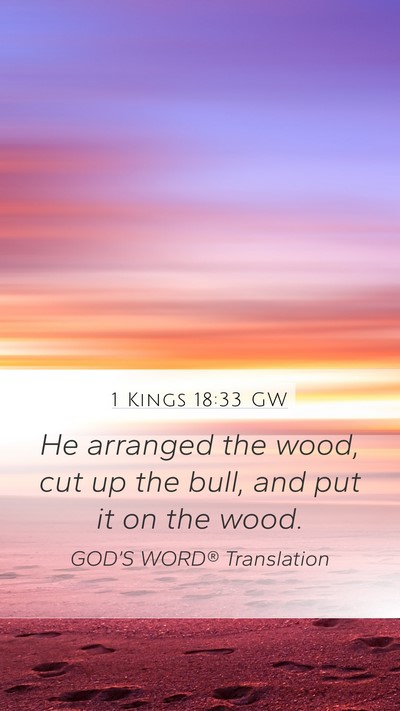 1 Kings 18:33 GW Mobile Phone Wallpaper - He arranged the wood, cut up the bull, and put it - Mobile Bible Verse Wallpaper