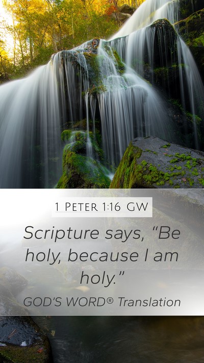 1 Peter 1:16 GW Mobile Phone Wallpaper - Scripture says, “Be holy, because I am - Mobile Bible Verse Wallpaper