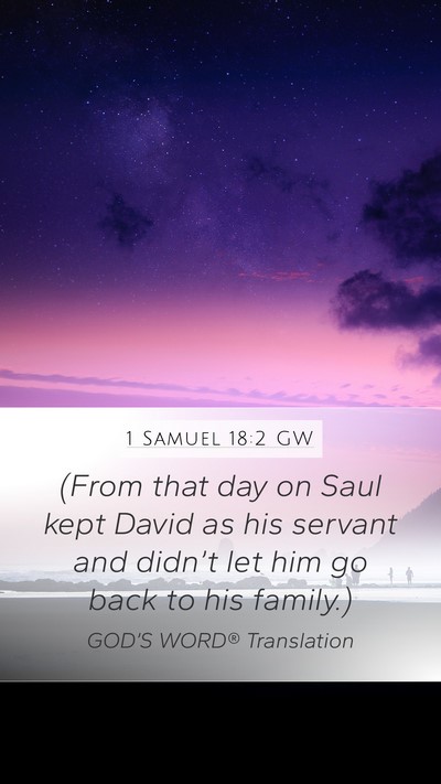 1 Samuel 18:2 GW Mobile Phone Wallpaper - (From that day on Saul kept David as his servant - Mobile Bible Verse Wallpaper