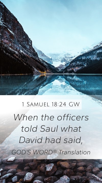 1 Samuel 18:24 GW Mobile Phone Wallpaper - When the officers told Saul what David had - Mobile Bible Verse Wallpaper