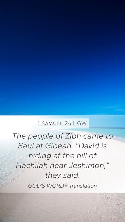 1 Samuel 26:1 GW Mobile Phone Wallpaper - The people of Ziph came to Saul at Gibeah. - Mobile Bible Verse Wallpaper
