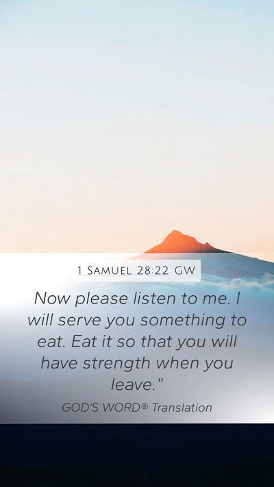 1 Samuel 28:22 GW Mobile Phone Wallpaper - Now please listen to me. I will serve you - Mobile Bible Verse Wallpaper