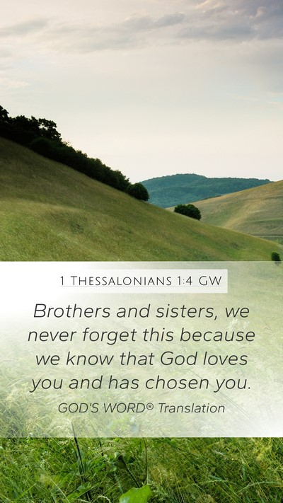 1 Thessalonians 1:4 GW Mobile Phone Wallpaper - Brothers and sisters, we never forget this - Mobile Bible Verse Wallpaper