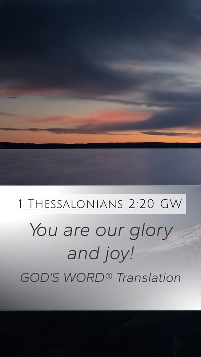 1 Thessalonians 2:20 GW Mobile Phone Wallpaper - You are our glory and - Mobile Bible Verse Wallpaper