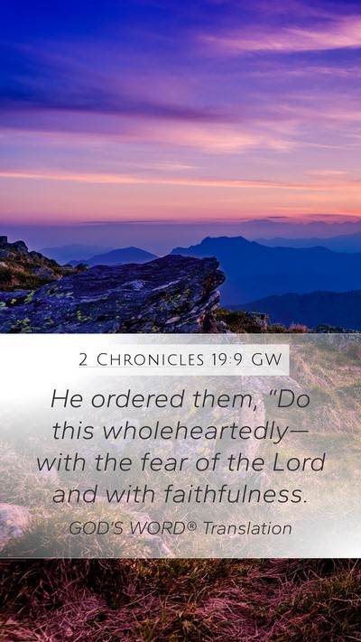 2 Chronicles 19:9 GW Mobile Phone Wallpaper - He ordered them, “Do this wholeheartedly—with - Mobile Bible Verse Wallpaper