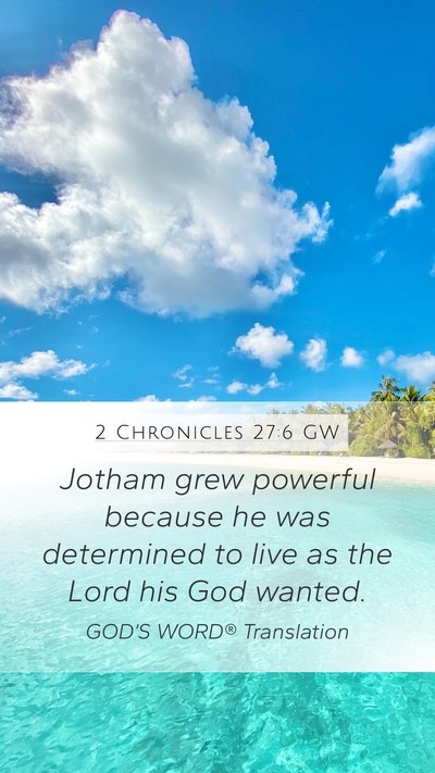 2 Chronicles 27:6 GW Mobile Phone Wallpaper - Jotham grew powerful because he was determined to - Mobile Bible Verse Wallpaper