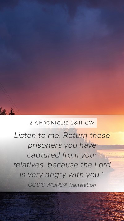 2 Chronicles 28:11 GW Mobile Phone Wallpaper - Listen to me. Return these prisoners you have - Mobile Bible Verse Wallpaper