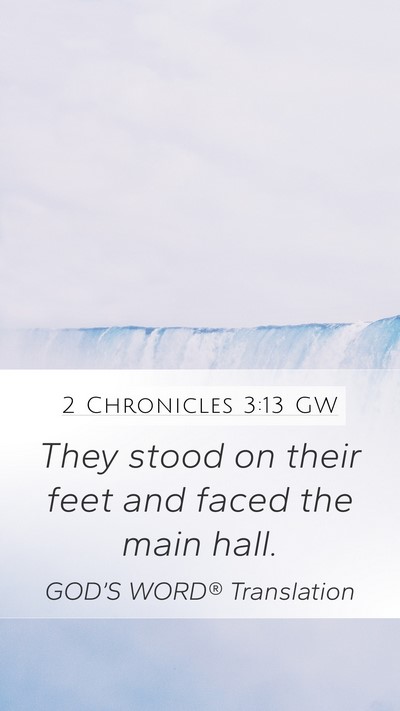 2 Chronicles 3:13 GW Mobile Phone Wallpaper - They stood on their feet and faced the main - Mobile Bible Verse Wallpaper