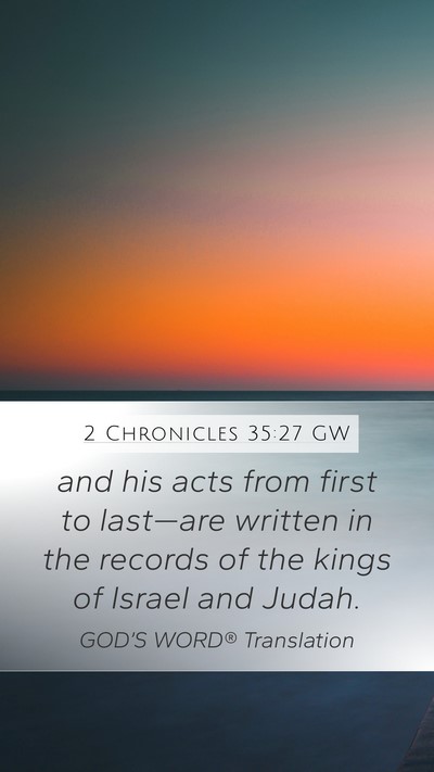 2 Chronicles 35:27 GW Mobile Phone Wallpaper - and his acts from first to last—are written in - Mobile Bible Verse Wallpaper