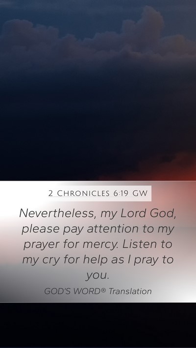2 Chronicles 6:19 GW Mobile Phone Wallpaper - Nevertheless, my Lord God, please pay attention - Mobile Bible Verse Wallpaper