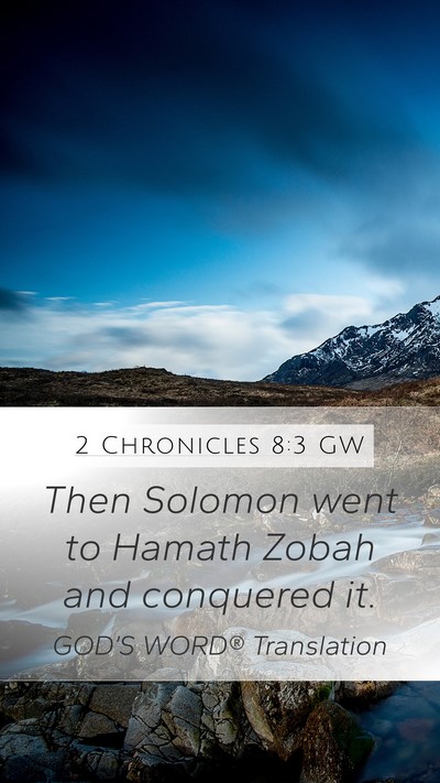 2 Chronicles 8:3 GW Mobile Phone Wallpaper - Then Solomon went to Hamath Zobah and conquered - Mobile Bible Verse Wallpaper