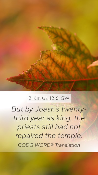 2 Kings 12:6 GW Mobile Phone Wallpaper - But by Joash’s twenty-third year as king, the - Mobile Bible Verse Wallpaper