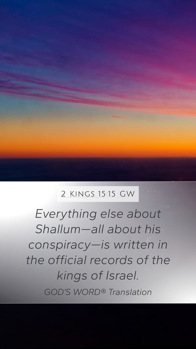 2 Kings 15:15 GW Mobile Phone Wallpaper - Everything else about Shallum—all about his - Mobile Bible Verse Wallpaper