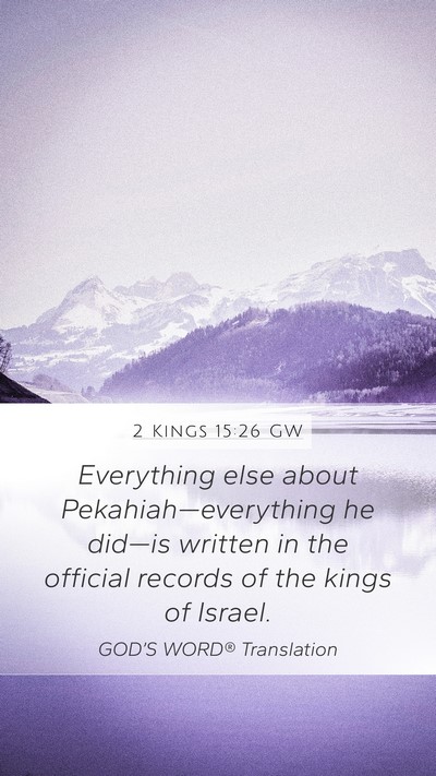 2 Kings 15:26 GW Mobile Phone Wallpaper - Everything else about Pekahiah—everything he - Mobile Bible Verse Wallpaper