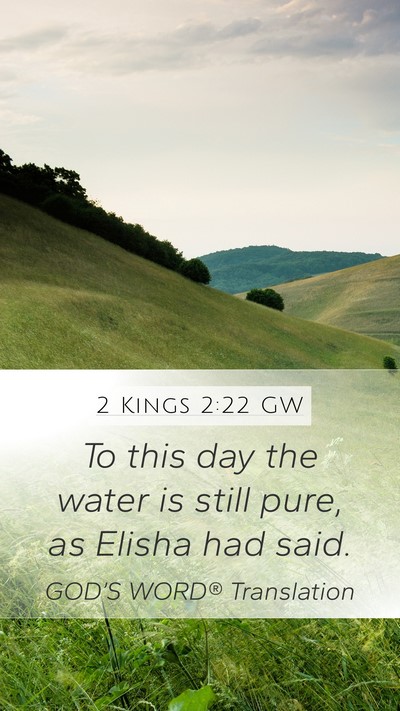2 Kings 2:22 GW Mobile Phone Wallpaper - To this day the water is still pure, as Elisha - Mobile Bible Verse Wallpaper