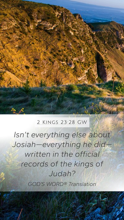 2 Kings 23:28 GW Mobile Phone Wallpaper - Isn’t everything else about Josiah—everything - Mobile Bible Verse Wallpaper