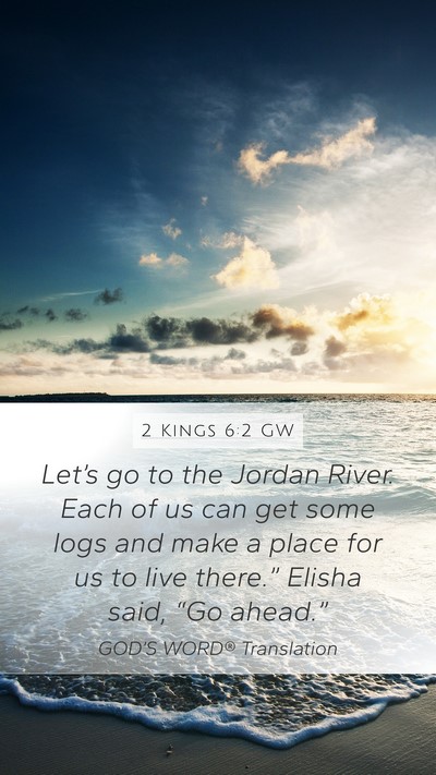 2 Kings 6:2 GW Mobile Phone Wallpaper - Let’s go to the Jordan River. Each of us can - Mobile Bible Verse Wallpaper