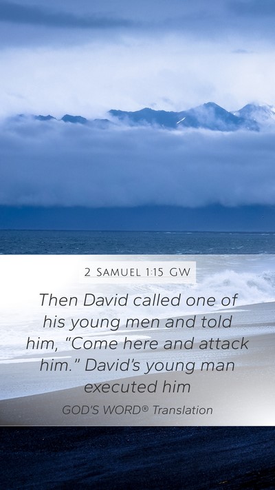 2 Samuel 1:15 GW Mobile Phone Wallpaper - Then David called one of his young men and told - Mobile Bible Verse Wallpaper